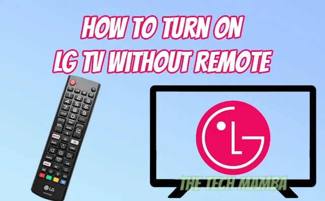 How To Turn On And Control An LG TV Without The Remote?