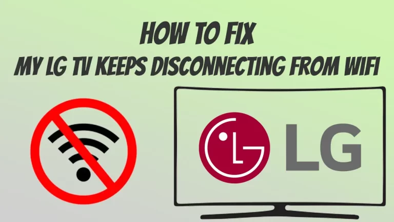 How To Fix Why Does My LG TV Keeps Disconnecting From WiFi